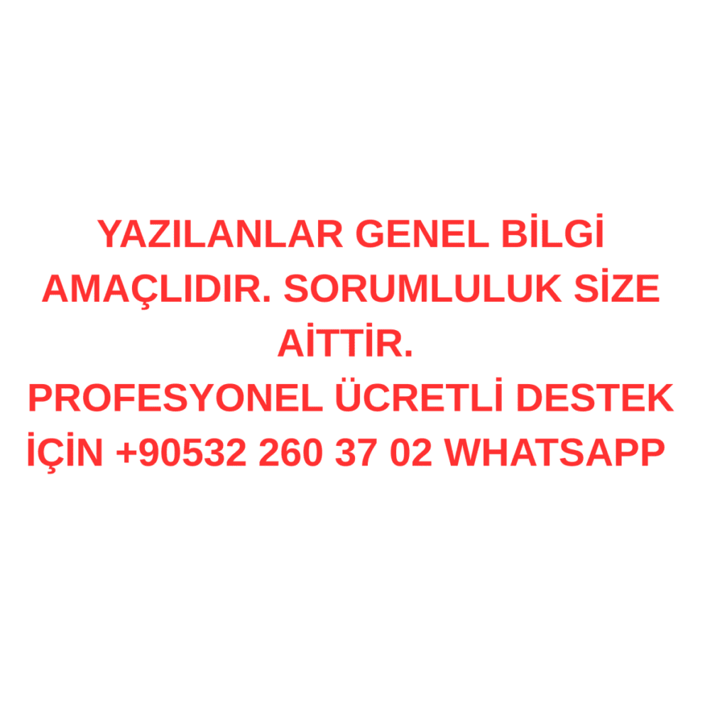 YAZILANLAR GENEL BILGI AMACLIDIR. SORUMLULUK SIZE AITTIR. PROFESYONEL UCRETLI DESTEK ICIN 90532 260 37 02 WHATSAPP 1200x1200 1
