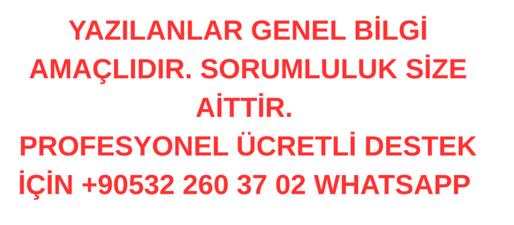 YAZILANLAR GENEL BILGI AMACLIDIR. SORUMLULUK SIZE AITTIR. PROFESYONEL UCRETLI DESTEK ICIN 90532 260 37 02 WHATSAPP 1200x1200 2