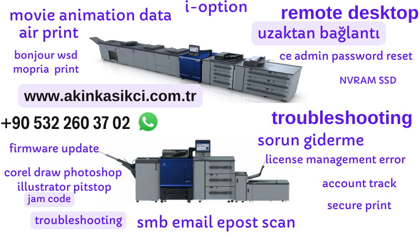 movie animation data, air print, bonjour wsd, mopria print, i-option, remote desktop, uzaktan bağlantı, ce admin password reset, NVRAM SSD, www.akinkasikci.com.tr, +90 532 260 37 02, troubleshooting, sorun giderme, firmware update, license management error, corel draw photoshop, illustrator pitstop, jam code, troubleshooting, account track, secure print, smb email epost scan.